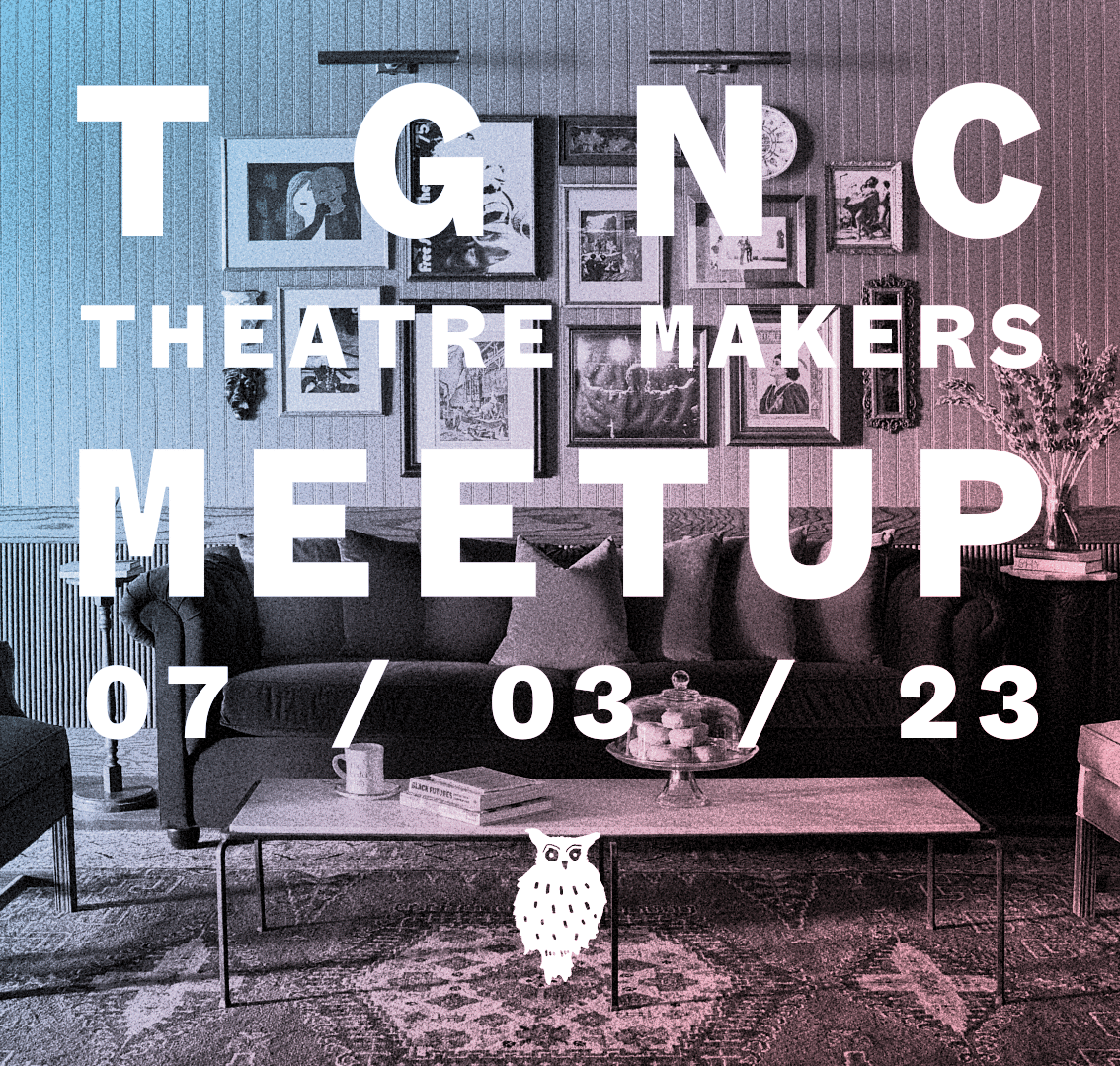 TGNC Theatre Maker’s Meetup