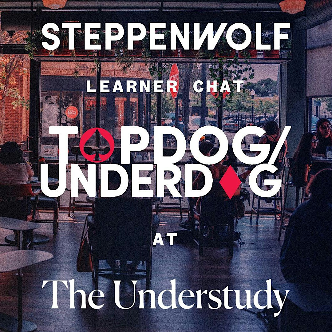 Steppenwolf Learner Chats: Topdog/Underdog
